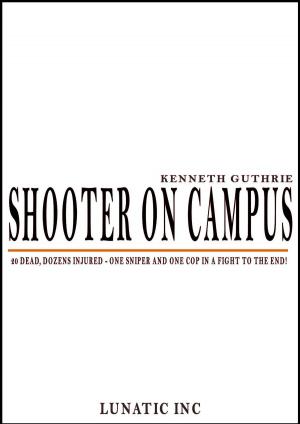 Cover of the book Shooter on Campus by Kenneth Guthrie