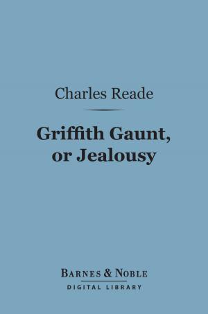 Cover of the book Griffith Gaunt, or Jealousy (Barnes & Noble Digital Library) by Elizabeth Madox Roberts