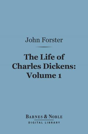 Cover of the book The Life of Charles Dickens, Volume 1 (Barnes & Noble Digital Library) by Ouida, Wilkie Collins, Hesba Stretton, Stanley J. Weyman, Robert Louis Stevenson