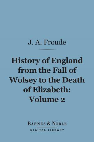 Cover of the book History of England From the Fall of Wolsey to the Death of Elizabeth, Volume 2 (Barnes & Noble Digital Library) by Robert Louis Stevenson