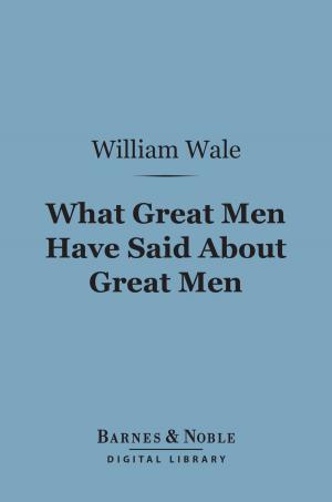 Cover of the book What Great Men Have Said About Great Men (Barnes & Noble Digital Library) by Charles Kingsley