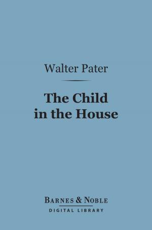 Cover of the book The Child in the House (Barnes & Noble Digital Library) by Alexander C. Fraser