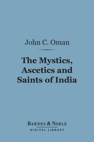 Book cover of The Mystics, Ascetics and Saints of India (Barnes & Noble Digital Library)