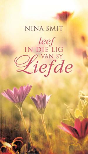 Cover of the book Leef in die lig van sy liefde by Dirkie Van der Spuy