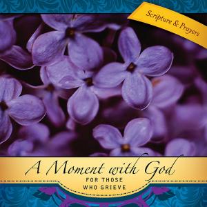 Cover of the book A Moment with God for Those Who Grieve by Mike Slaughter, Rachel Billups