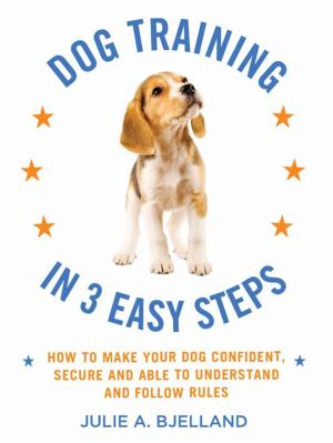 Cover of the book Dog Training in 3 Easy Steps by Opal Carew