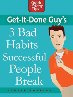 Cover of the book Get-it-Done Guy's 3 Bad Habits Successful People Break by Dr. B. Janet Hibbs, Dr. Anthony Rostain