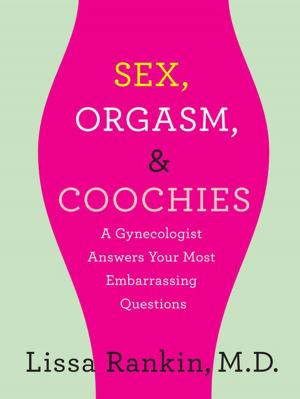 Cover of the book Sex, Orgasm, and Coochies: A Gynecologist Answers Your Most Embarrassing Questions by Alexandra Hawkins