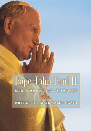 Cover of the book Pope John Paul II: His Essential Wisdom by Michael Kelahan
