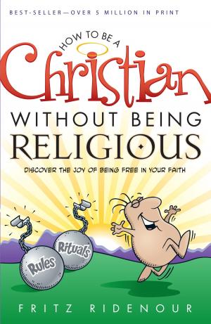 Cover of the book How to be a Christian Without Being Religious by Becky Wade