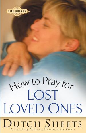 Cover of the book How to Pray for Lost Loved Ones (The Life Points Series) by Gary W. Moon