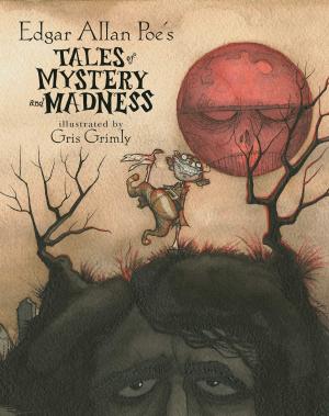 Cover of the book Edgar Allan Poe's Tales of Mystery and Madness by Frances O'Roark Dowell