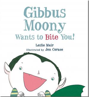 Cover of the book Gibbus Moony Wants to Bite You! by Aaron Meshon