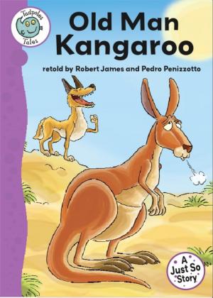 Cover of the book Just So Stories - Old Man Kangaroo by Steve Barlow, Steve Skidmore