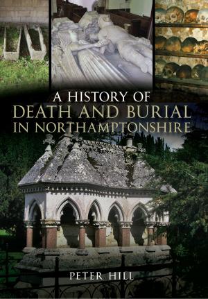 Book cover of A History of Death and Burial in Northamptonshire