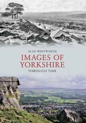 Cover of the book Images of Yorkshire Through Time by Paul Chrystal, Simon Crossley