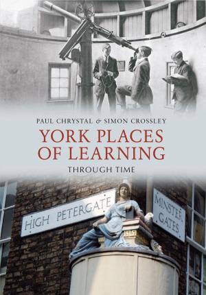 Cover of the book York Places of Learning Through Time by Tony Matthews