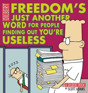 Cover of the book Freedom's Just Another Word for People Finding Out You're Useless: A Dilbert Book by Smallwood & Stewart