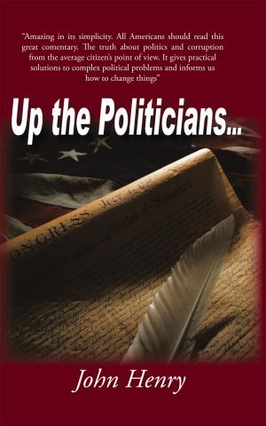 Cover of the book Up the Politicians... by John E. Burke PhD
