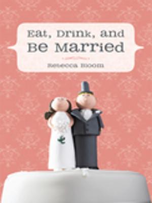 Cover of the book Eat, Drink, and Be Married by Robert J. Hodgson