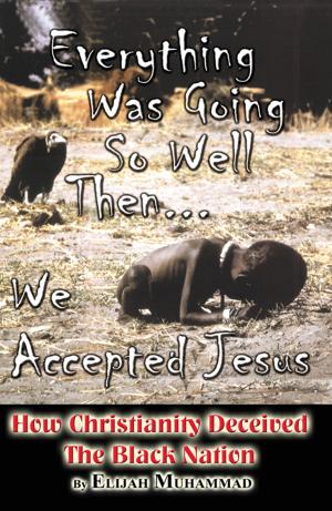 Cover of the book Everything Was Going So Well..., Then We Found Jesus: How Christianity Deceived The Black Nation by Secretarius MEMPS