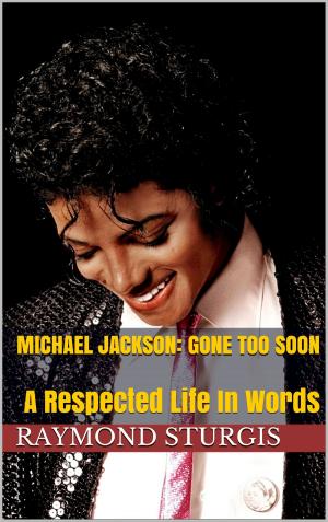 Cover of the book Michael Jackson: Gone Too Soon: A Respected Life In Words by Jared Bryan Smith