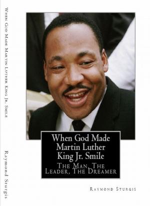 Book cover of When God Made Martin Luther King Jr. Smile: The Man, The Leader, The Dreamer