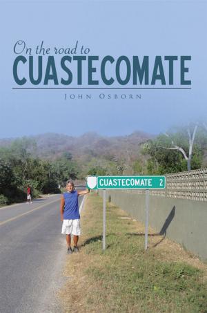 Cover of the book On the Road to Cuastecomate by Jed O'Dea