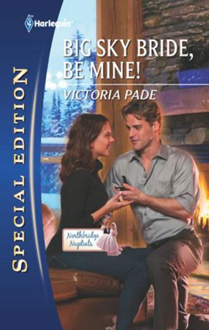 Cover of the book Big Sky Bride, Be Mine! by Melanie Milburne