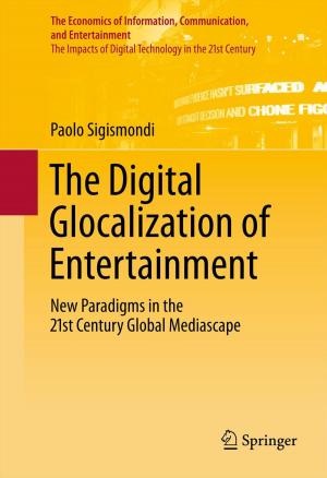 Cover of the book The Digital Glocalization of Entertainment by Preeti S Chauhan, Anupam Choubey, ZhaoWei Zhong, Michael G Pecht