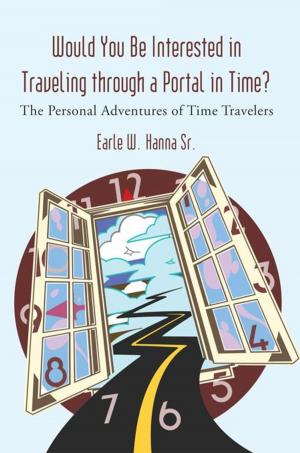 Cover of the book Would You Be Interested in Traveling Through a Portal in Time? by Adam Powley