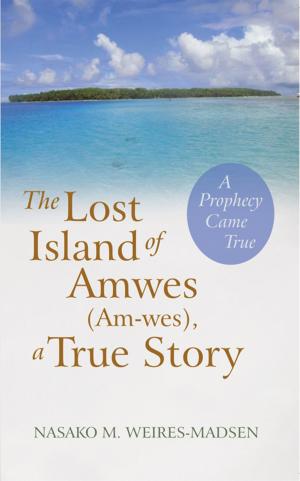 Cover of the book The Lost Island of Amwes (Am-Wes), a True Story by Steven L. Toma