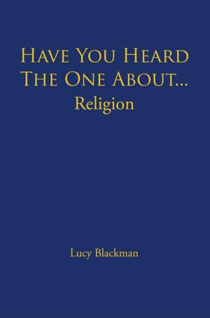 Cover of the book Have You Heard the One About... Religion by Annie B. Wilson