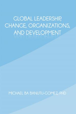 Cover of the book Global Leadership, Change, Organizations, and Development by Dr Gladys Adevey