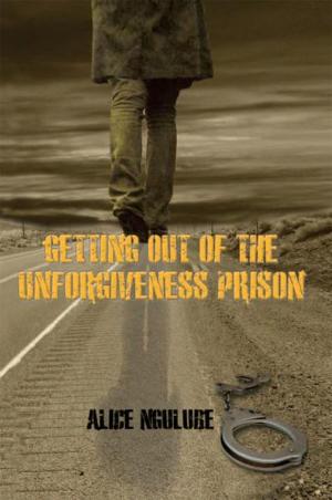 Cover of the book Getting out of the Unforgiveness Prison by Nhlanhla Lloyd Damoyi