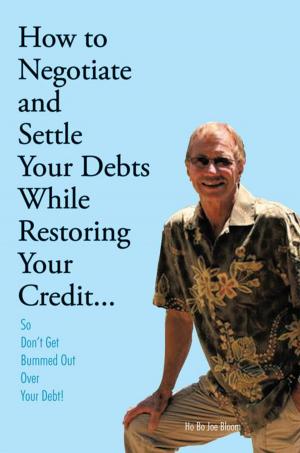 Cover of the book How to Negotiate and Settle Your Debts While Restoring Your Credit... by Cynthia Harris Casteel
