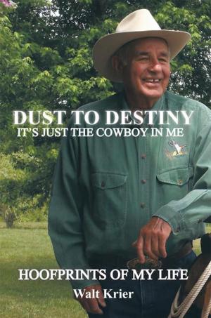 Cover of the book Dust to Destiny It's Just the Cowboy in Me by Sy Criswell