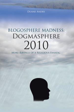 Cover of the book Blogosphere Madness: Dogmasphere 2010 by Frank A. Little