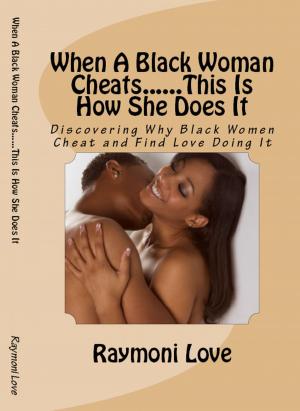 Cover of the book When A Black Woman Cheats......This Is How She Does It by Raymond Sturgis