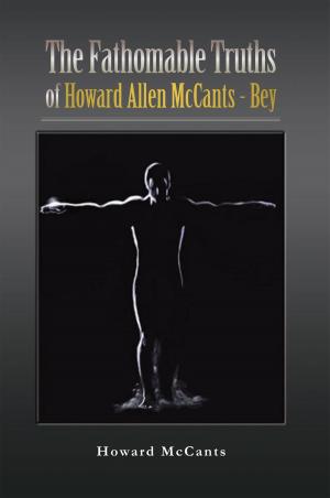 Cover of the book The Fathomabletruths of Howard Allen Mccants - Bey by Patrick Berlinger