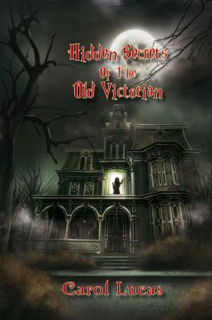 Cover of the book Hidden Secrets of the Old Victorian by Gail A. Nel