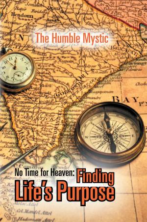 Cover of the book No Time for Heaven: Finding Life's Purpose by Bruce Alan Humphrey