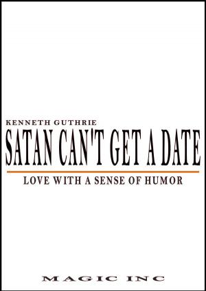 Cover of the book Satan Can't Get A Date: Love With A Sense Of Humor by Dick Powers