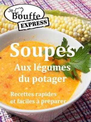 Book cover of JeBouffe-Express Soupes aux légumes du potager. Recettes faciles et rapides à préparer