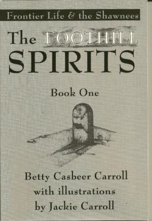 Cover of the book The Foothill Spirits: Book One - Frontier Life & the Shawnees by SHIRLEY DAVIES-OWENS