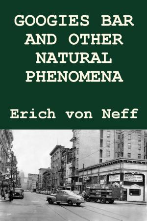 Cover of the book Googies Bar and Other Natural Phenomena by Erich von Neff