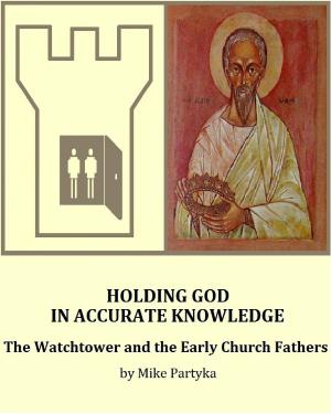 Cover of the book Holding God in Accurate Knowledge: The Watchtower and the Early Church Fathers by Bogdán Tibor