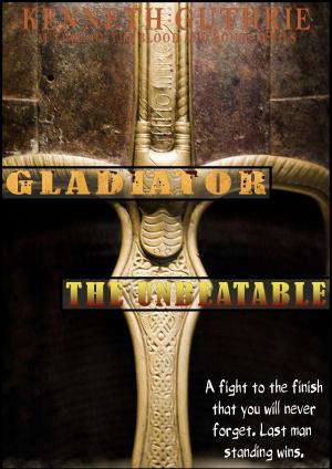 Cover of the book Gladiator: The Unbeatable by Todd Downing, Trish Heinrich, Ron Dugdale, Colin Fisk, R.L. Pace, James Stubbs, Dave Clelland