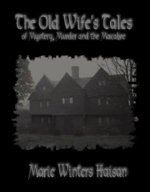 Cover of the book The Old Wife's Tales of Mystery, Murder and the Macabre by Elaine Marie
