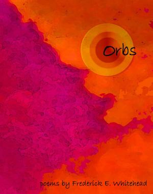 Cover of the book orbs: poems by Frederick E. Whitehead by Mark A. Nobles